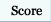 Score